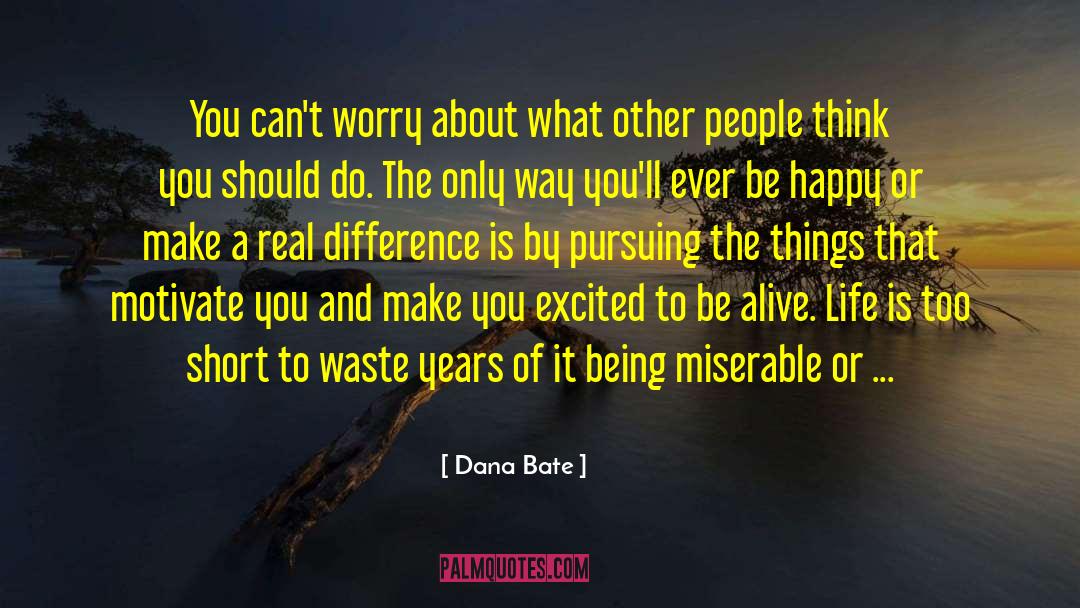 Stop Being Miserable quotes by Dana Bate