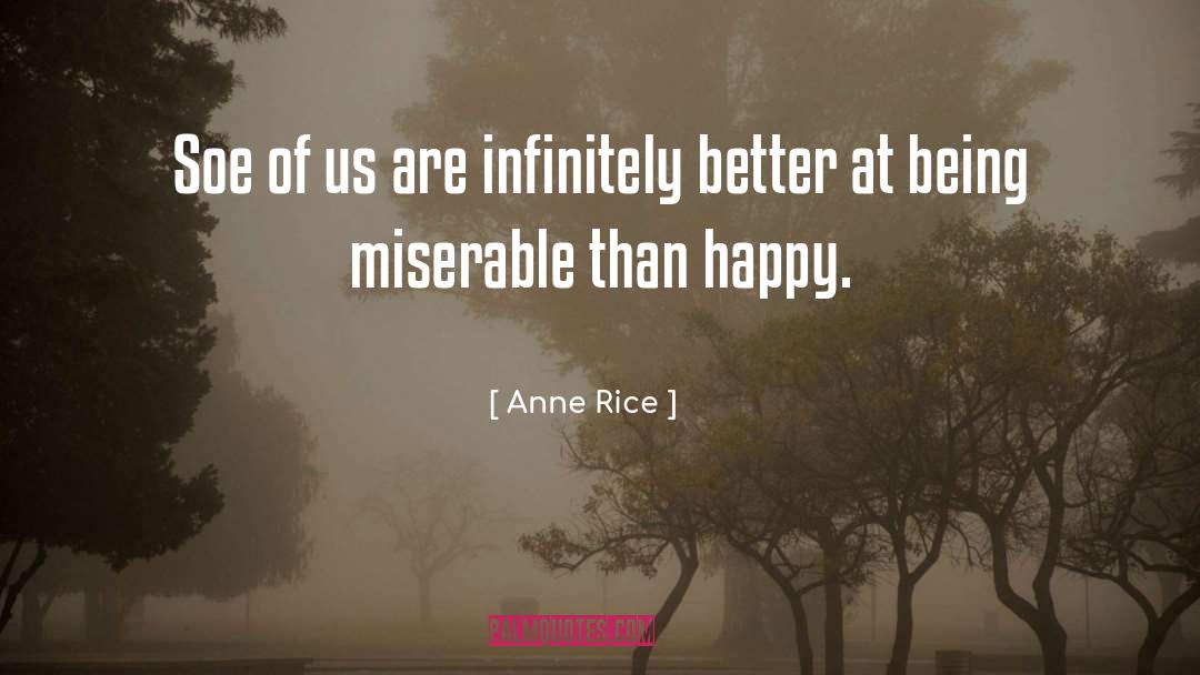 Stop Being Miserable quotes by Anne Rice