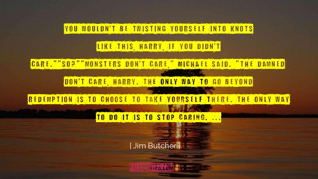 Stop Caring quotes by Jim Butcher