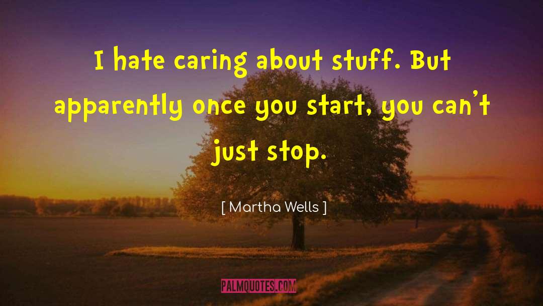 Stop Caring quotes by Martha Wells