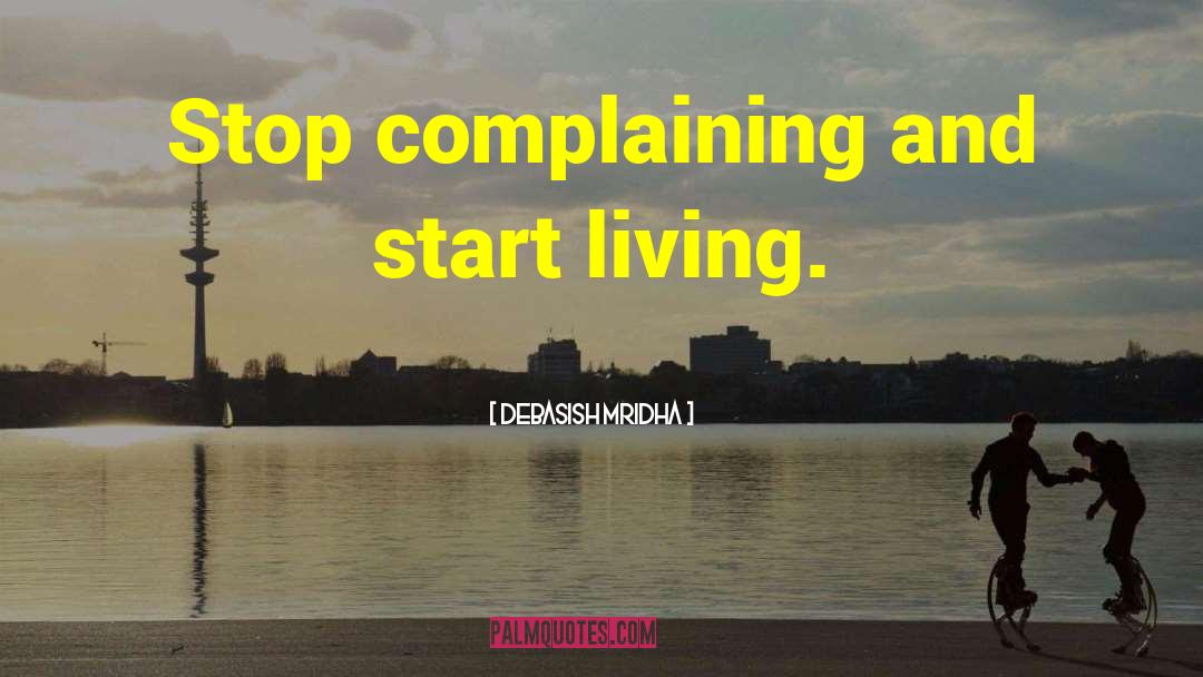 Stop Complaining quotes by Debasish Mridha