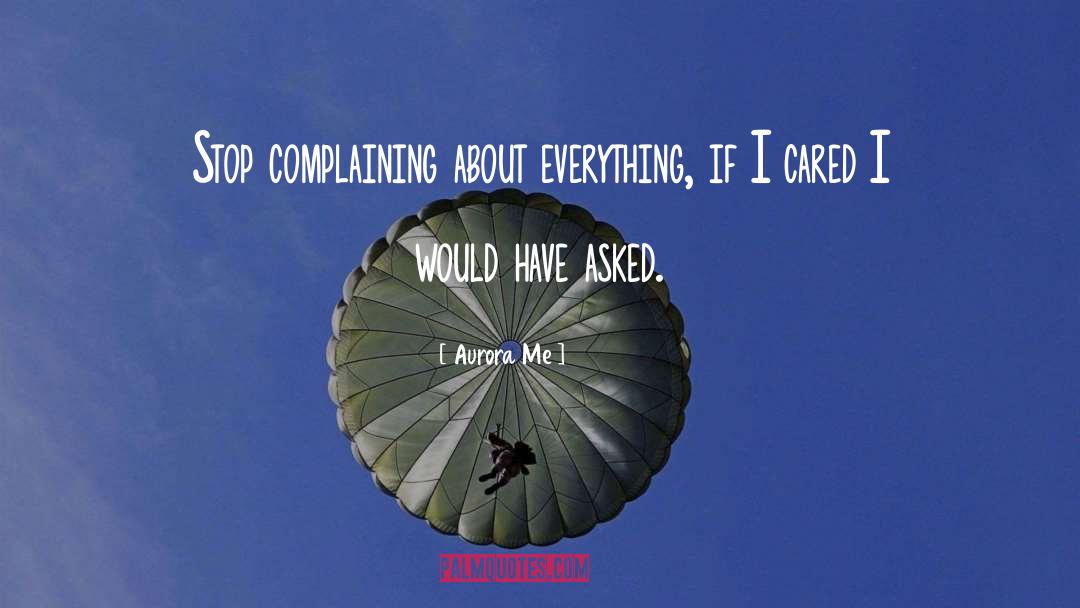 Stop Complaining quotes by Aurora Me