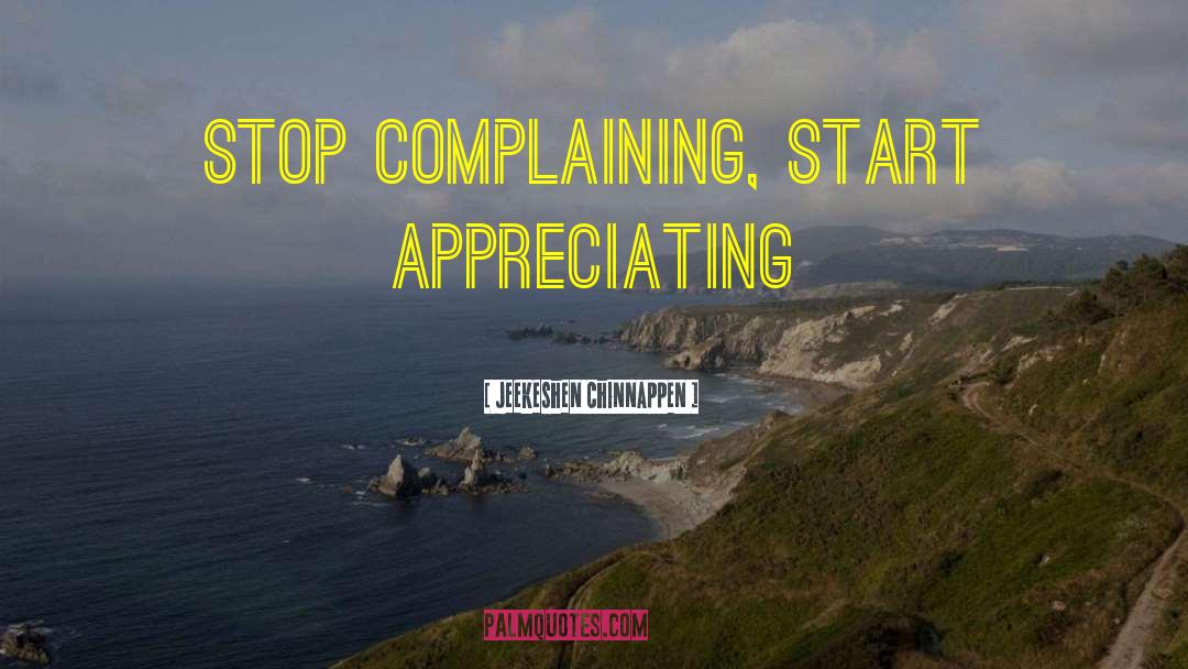 Stop Complaining quotes by Jeekeshen Chinnappen