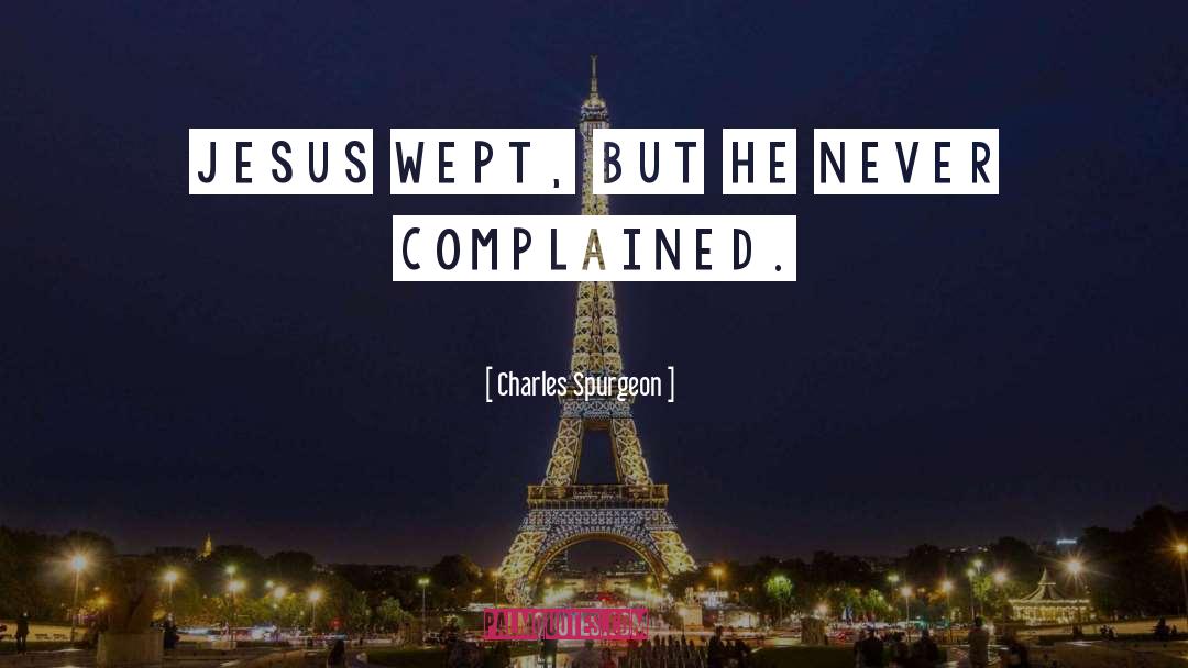 Stop Complaining quotes by Charles Spurgeon