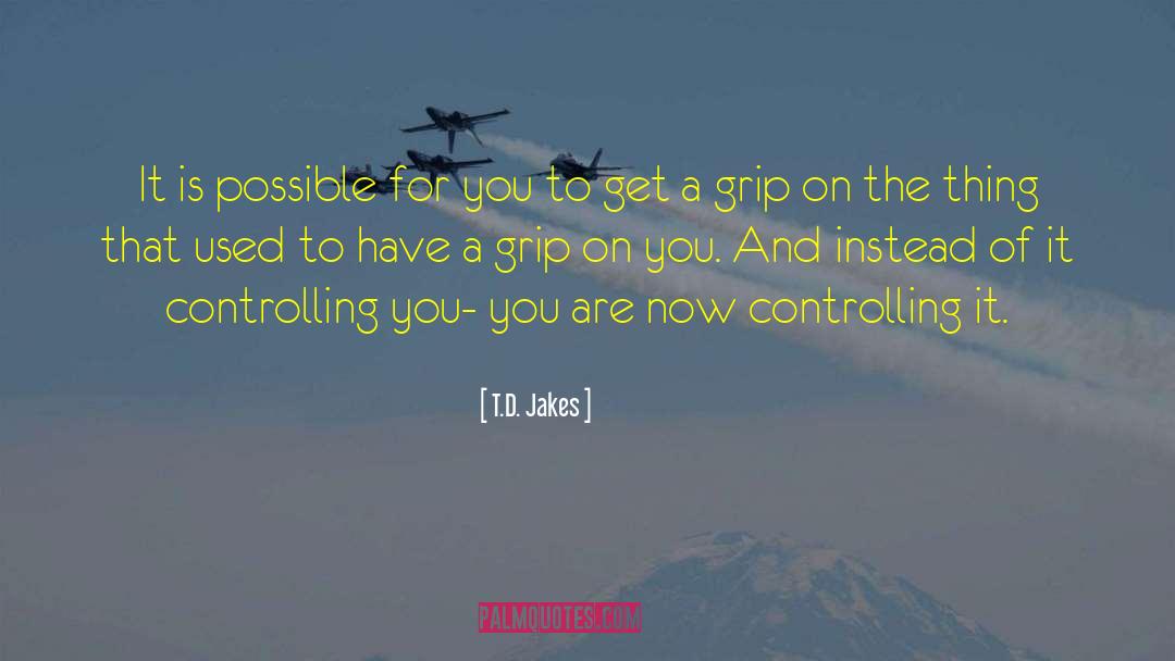 Stop Controlling Everything quotes by T.D. Jakes