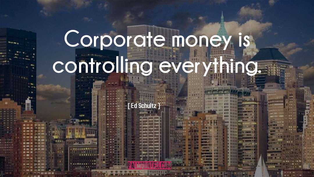 Stop Controlling Everything quotes by Ed Schultz