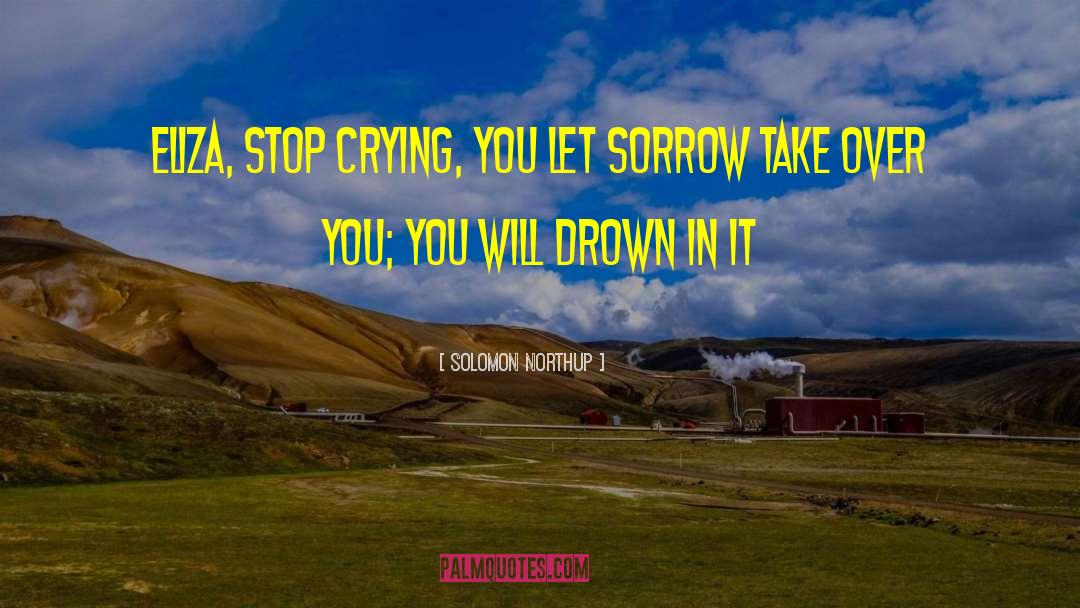 Stop Crying quotes by Solomon Northup