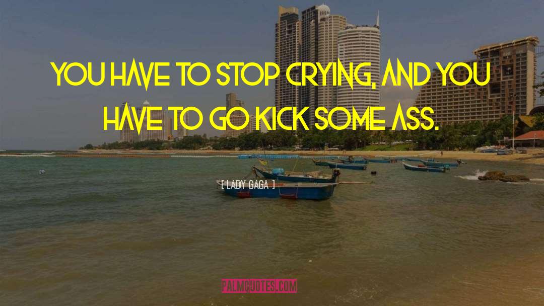 Stop Crying quotes by Lady Gaga