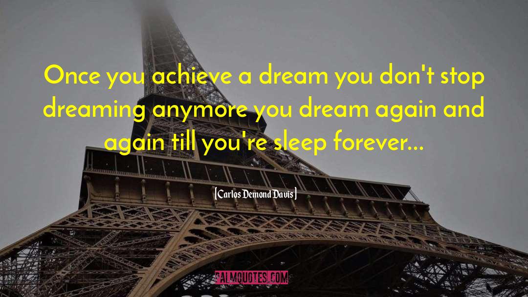 Stop Dreaming quotes by Carlos Demond Davis