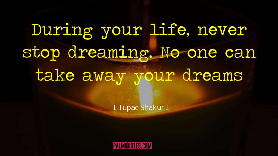 Stop Dreaming quotes by Tupac Shakur