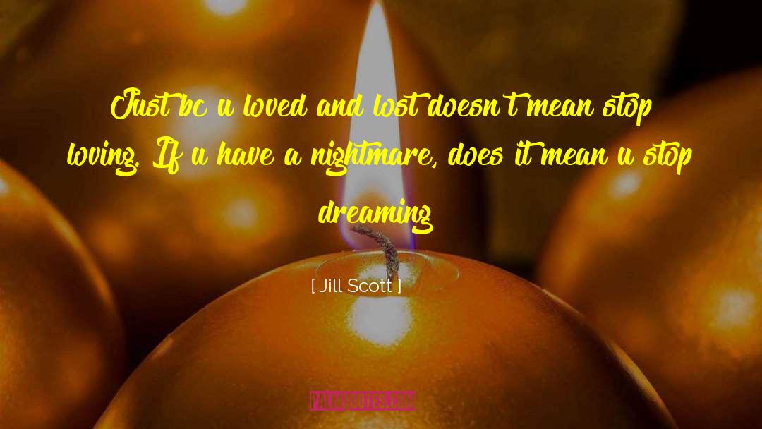 Stop Dreaming quotes by Jill Scott