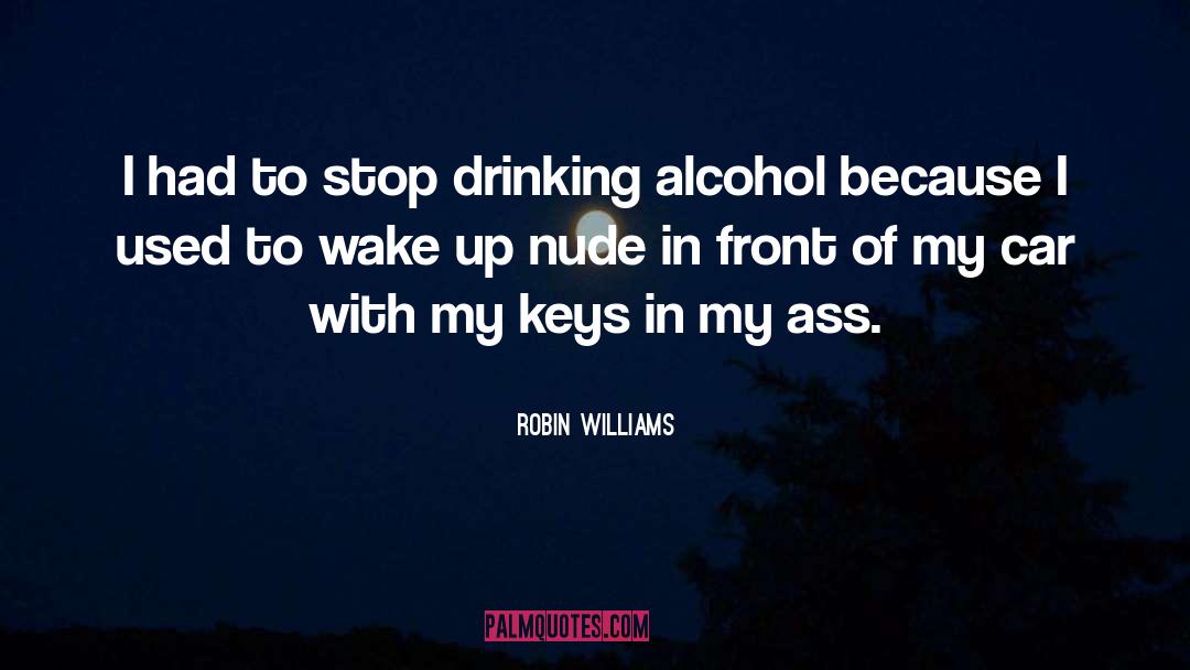 Stop Drinking quotes by Robin Williams