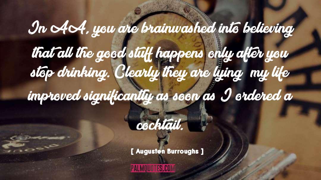 Stop Drinking quotes by Augusten Burroughs