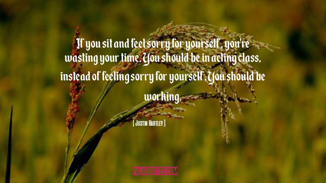 Stop Feeling Sorry For Yourself quotes by Justin Hartley