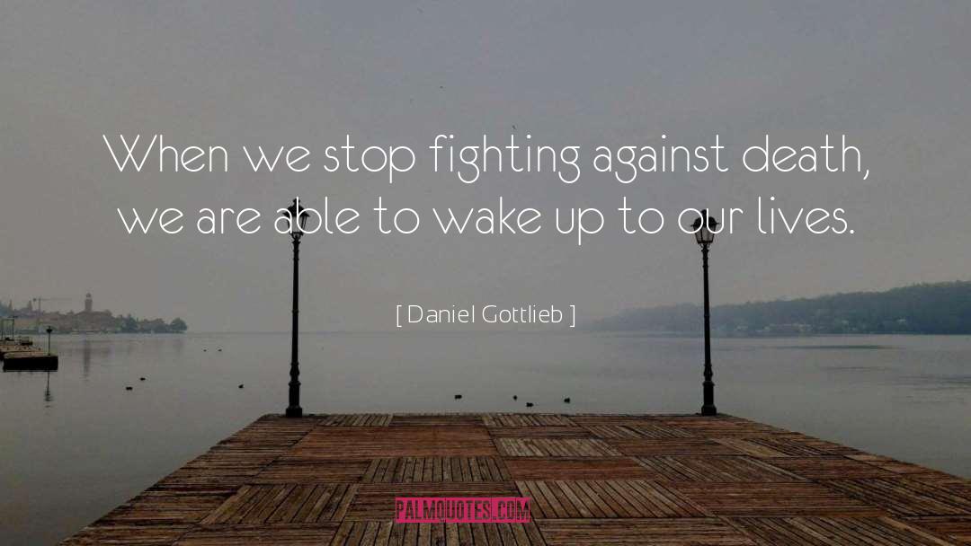 Stop Fighting quotes by Daniel Gottlieb