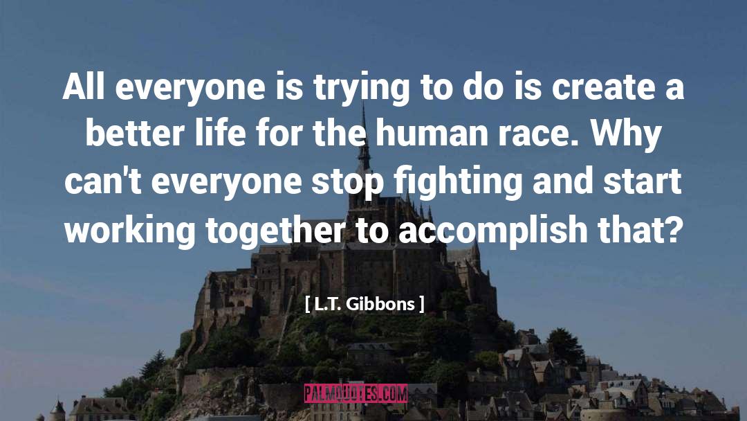Stop Fighting quotes by L.T. Gibbons