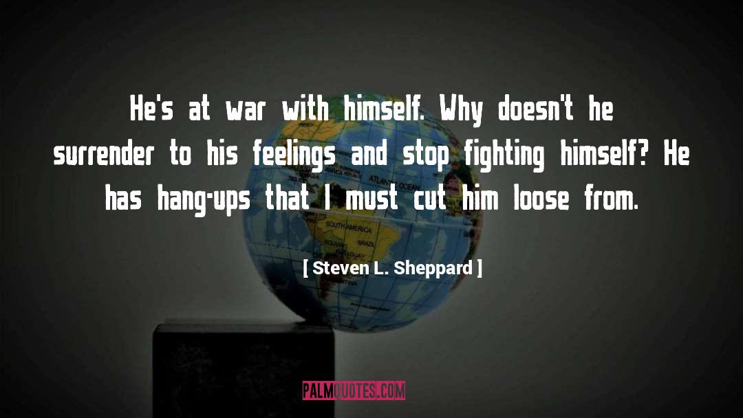 Stop Fighting quotes by Steven L. Sheppard