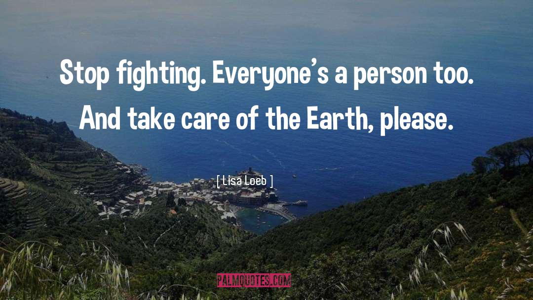 Stop Fighting quotes by Lisa Loeb