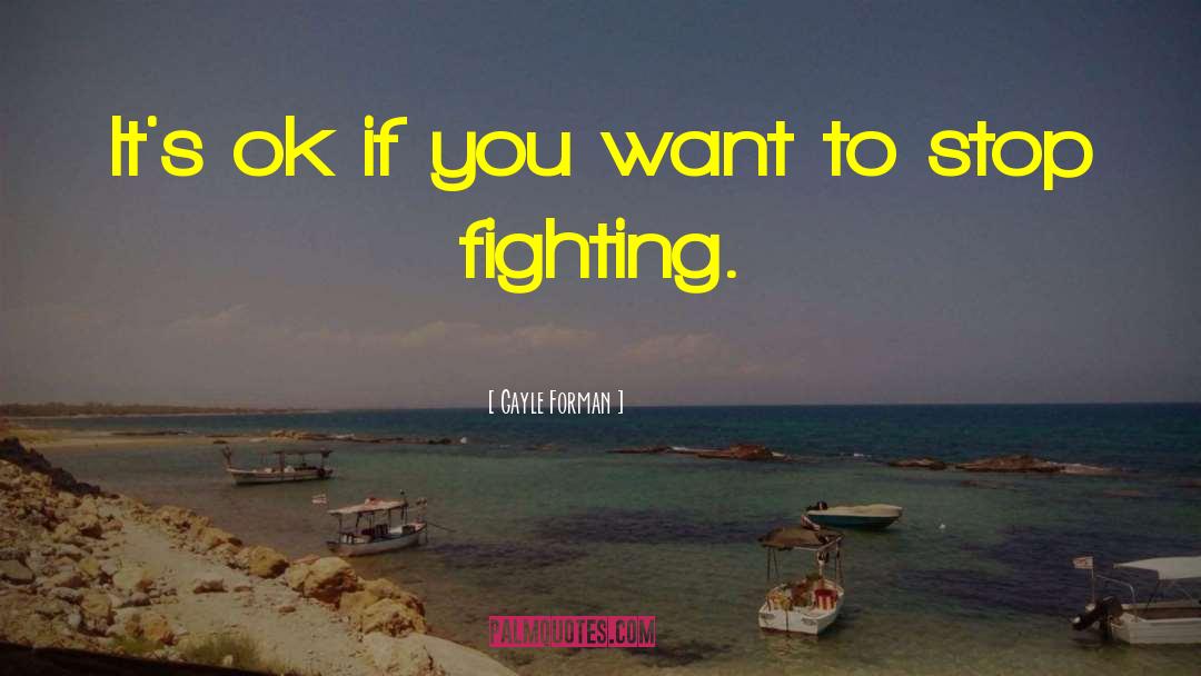 Stop Fighting quotes by Gayle Forman