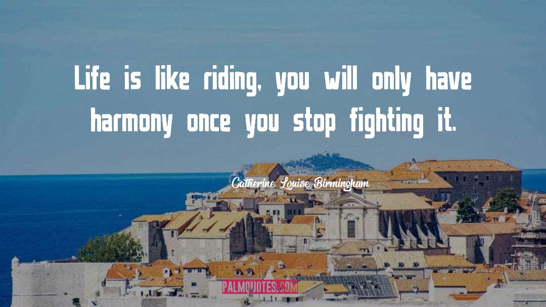 Stop Fighting quotes by Catherine Louise Birmingham