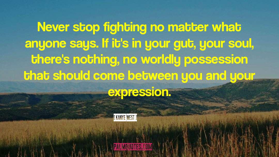 Stop Fighting quotes by Kanye West