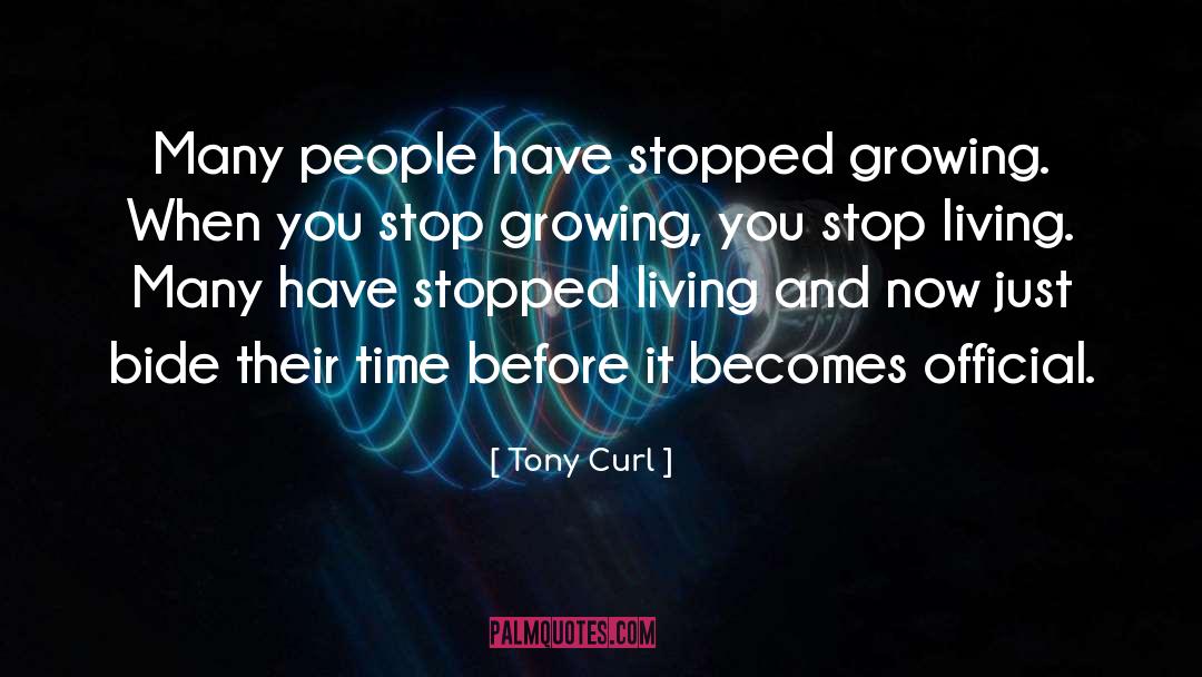 Stop Growing quotes by Tony Curl