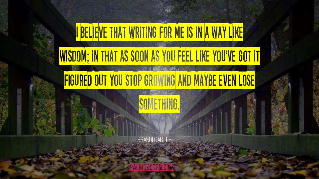 Stop Growing quotes by Brandi Carlile