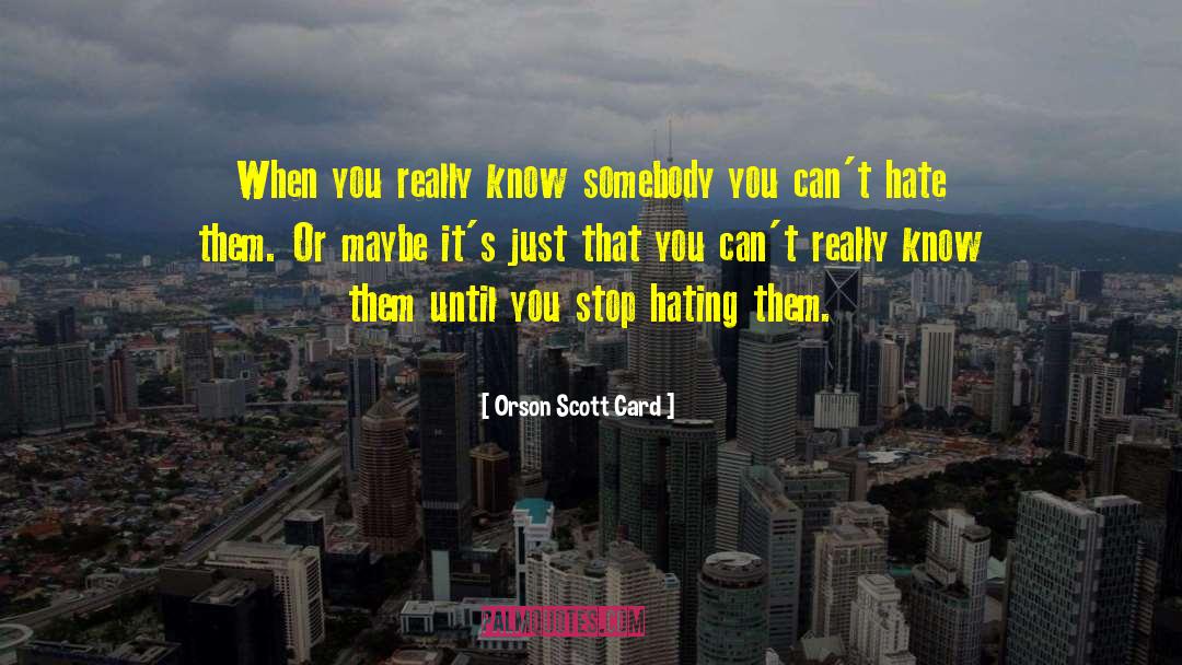Stop Hating quotes by Orson Scott Card
