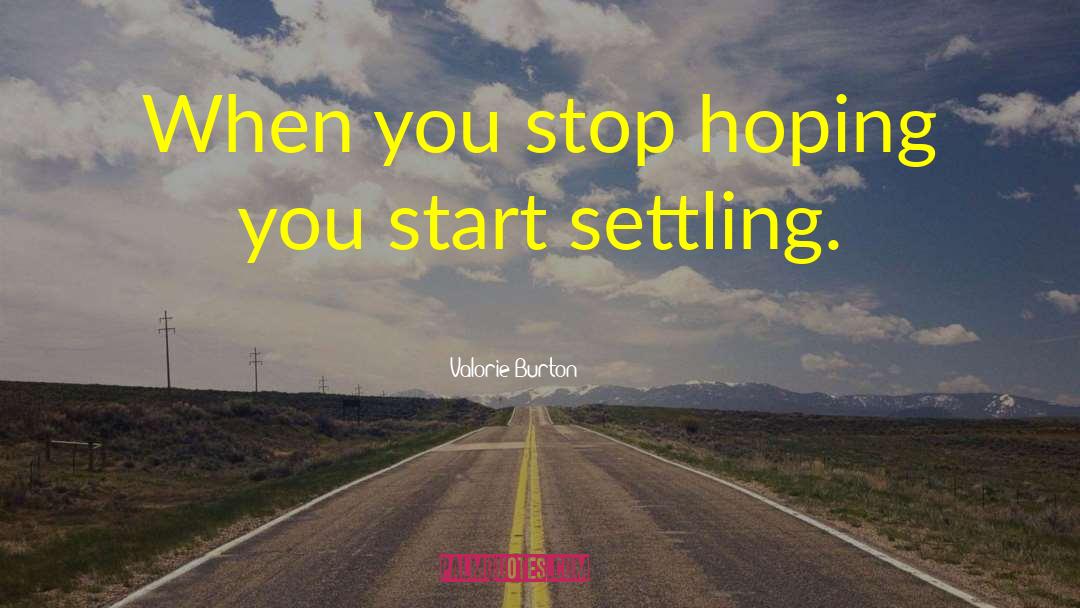 Stop Hoping quotes by Valorie Burton