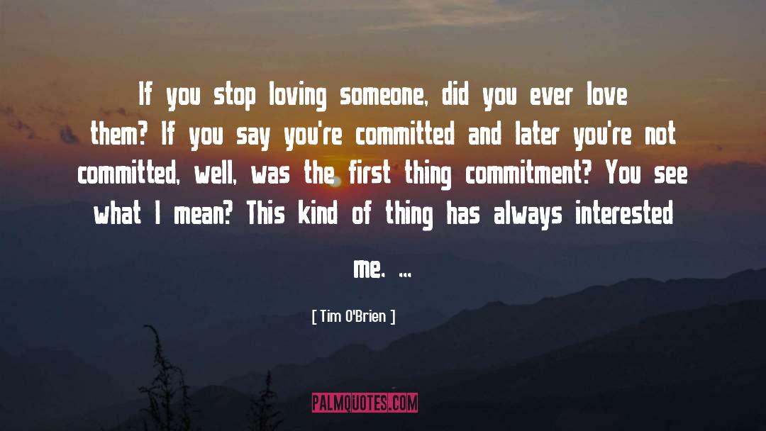 Stop Loving Someone quotes by Tim O'Brien