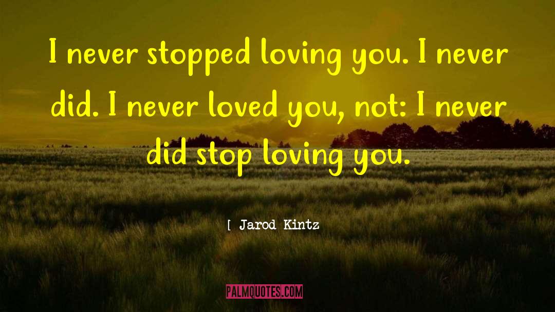 Stop Loving You quotes by Jarod Kintz