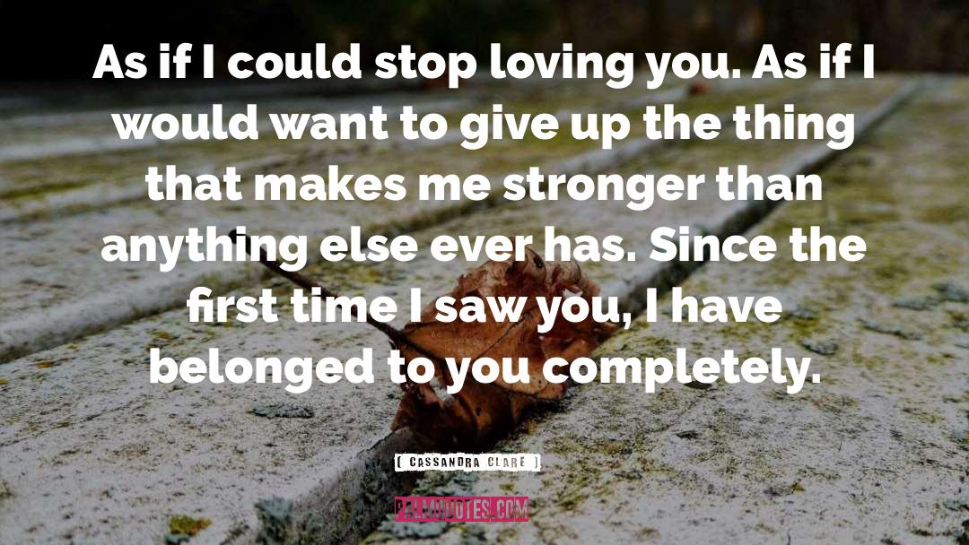 Stop Loving You quotes by Cassandra Clare