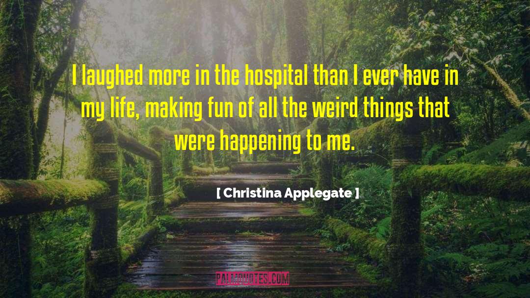 Stop Making Fun Of Me quotes by Christina Applegate