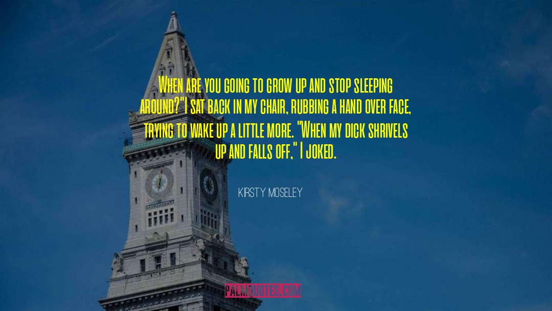 Stop Sleeping Around quotes by Kirsty Moseley
