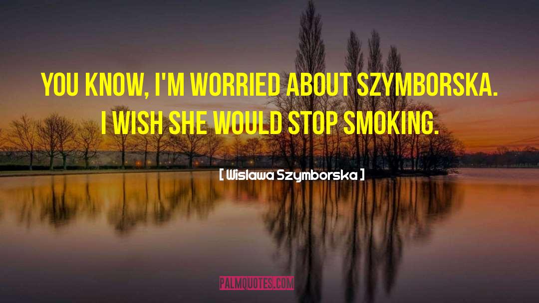 Stop Smoking quotes by Wislawa Szymborska