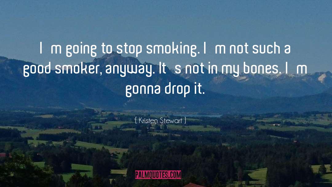 Stop Smoking quotes by Kristen Stewart