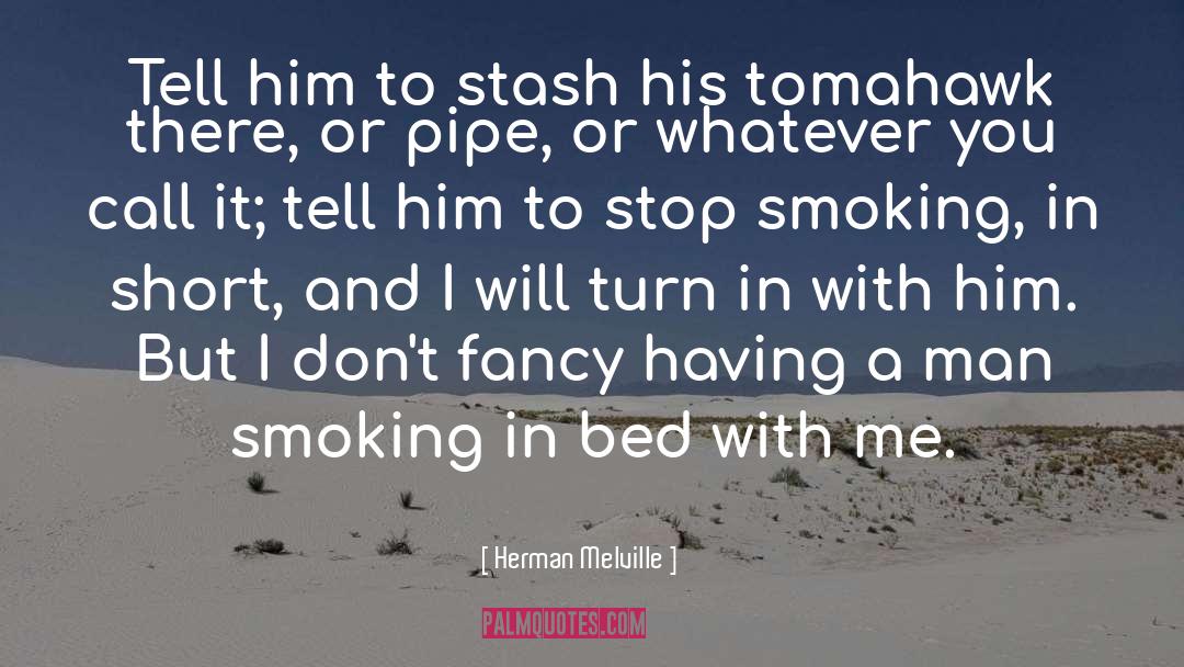 Stop Smoking quotes by Herman Melville