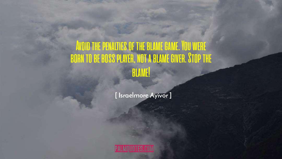 Stop The Blame quotes by Israelmore Ayivor