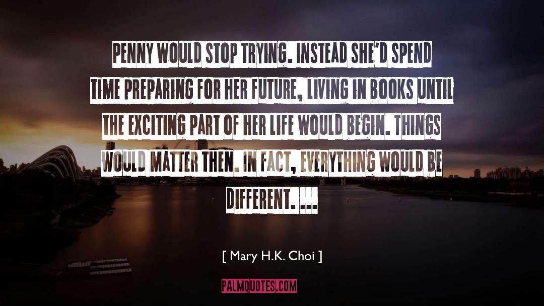 Stop Trying quotes by Mary H.K. Choi