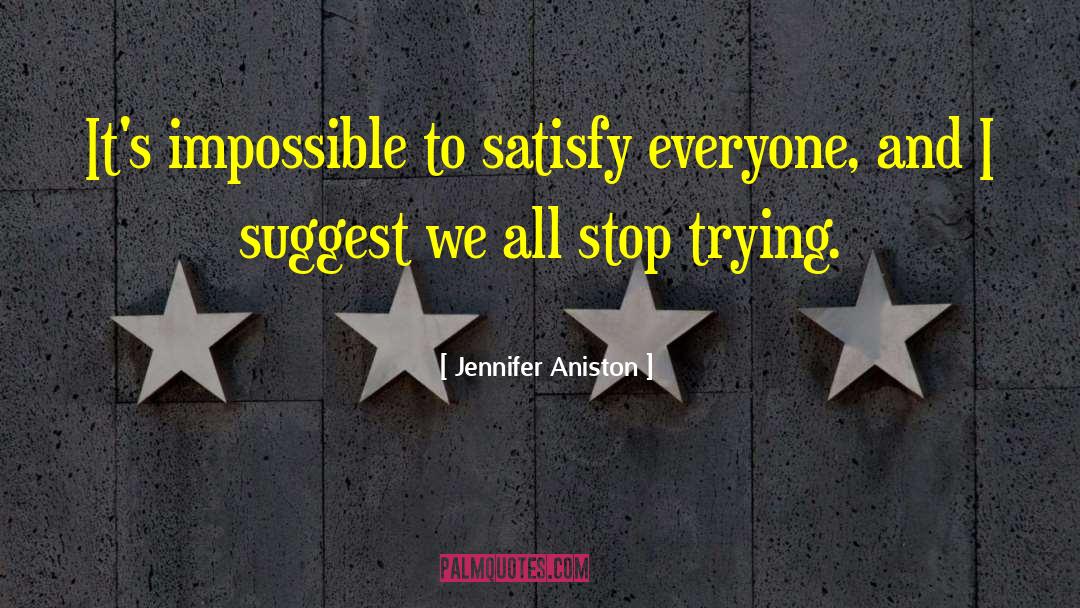 Stop Trying quotes by Jennifer Aniston