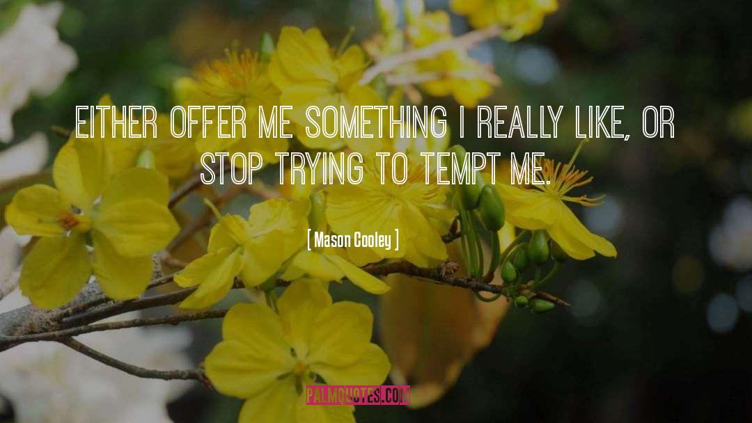 Stop Trying quotes by Mason Cooley