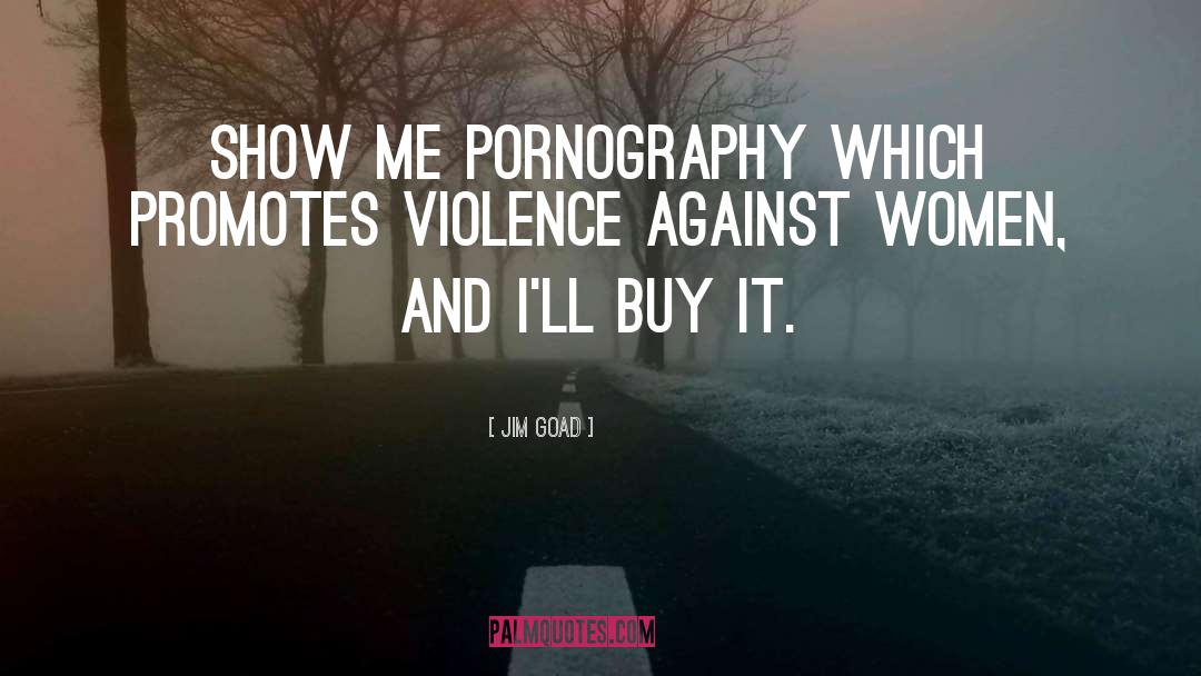 Stop Violence Against Women quotes by Jim Goad