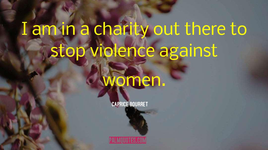 Stop Violence Against Women quotes by Caprice Bourret