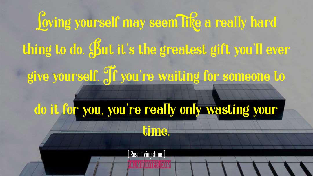 Stop Waiting On People quotes by Rosa Livingstone