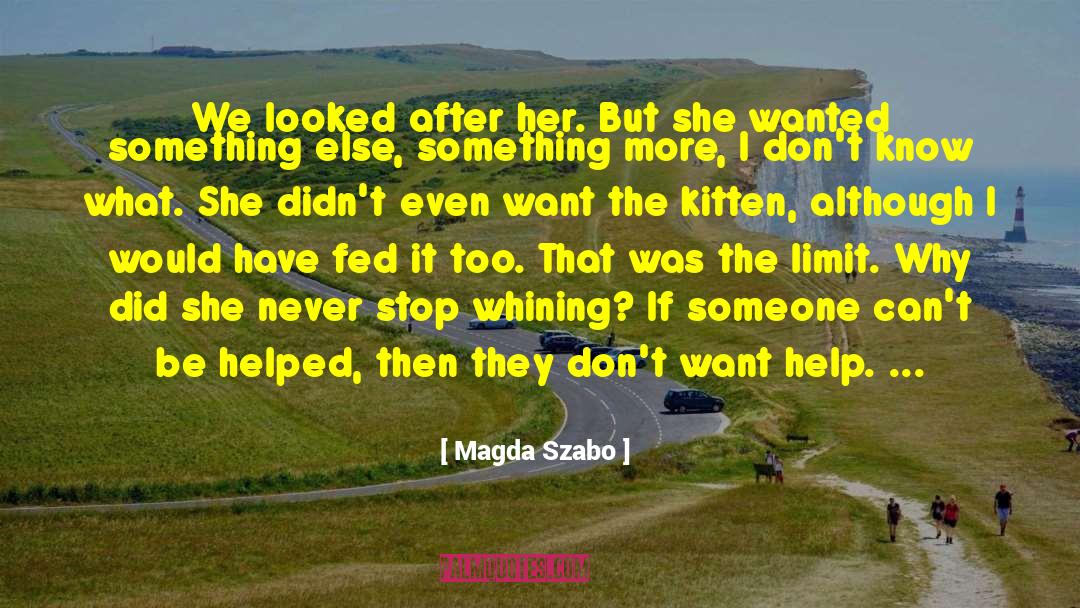 Stop Whining quotes by Magda Szabo