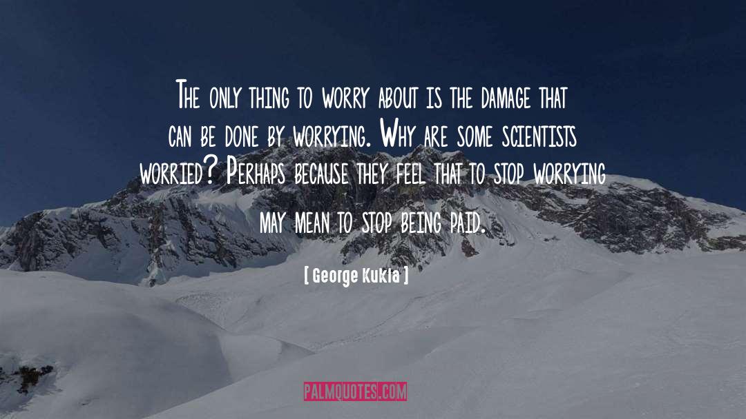 Stop Worrying quotes by George Kukla