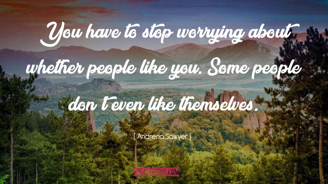 Stop Worrying quotes by Andrena Sawyer