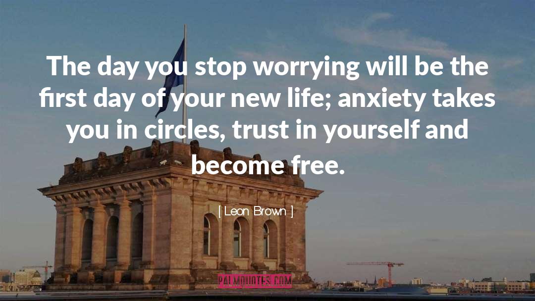 Stop Worrying quotes by Leon Brown