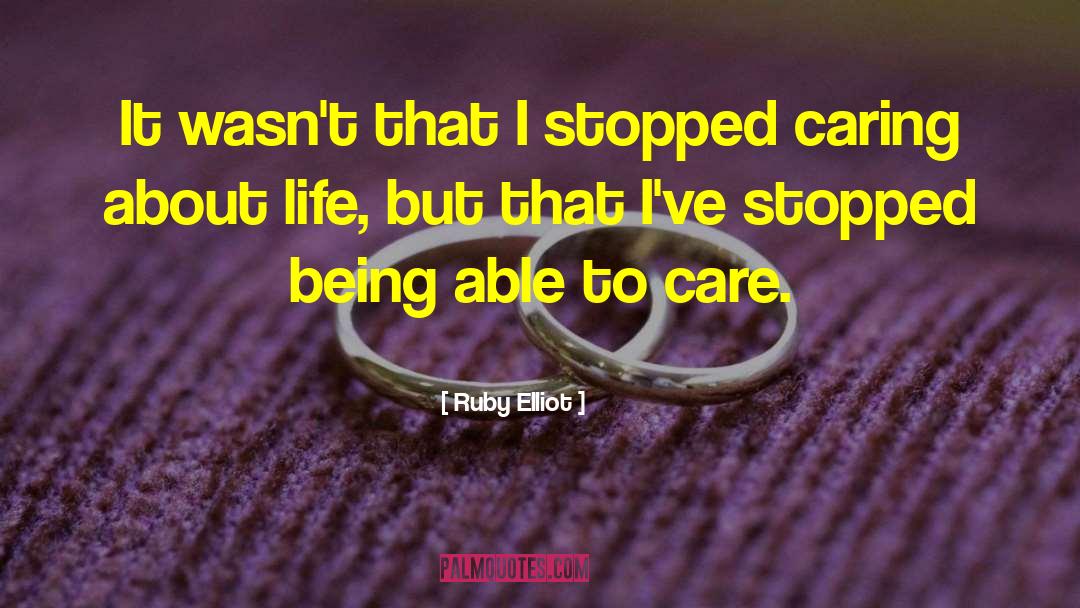 Stopped Caring quotes by Ruby Elliot