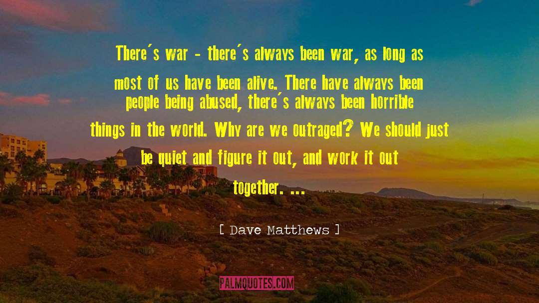 Stopping The War quotes by Dave Matthews